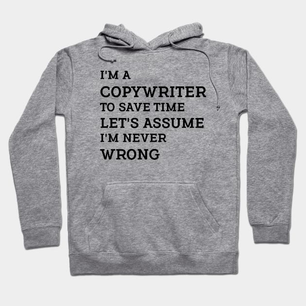 I'm a Copywriter to save time let's assume I'm never wrong. Hoodie by Farhad